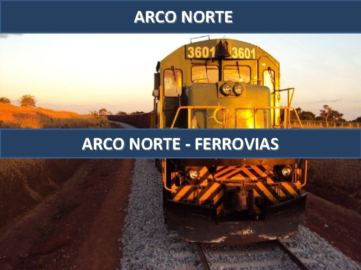 ARCO NORTE -- FERROVIAS MINISTÉRIO DOS TRANSPORTES SECRETARIA DE GESTÃO DOS PROGRAMAS DE TRANSPORTES