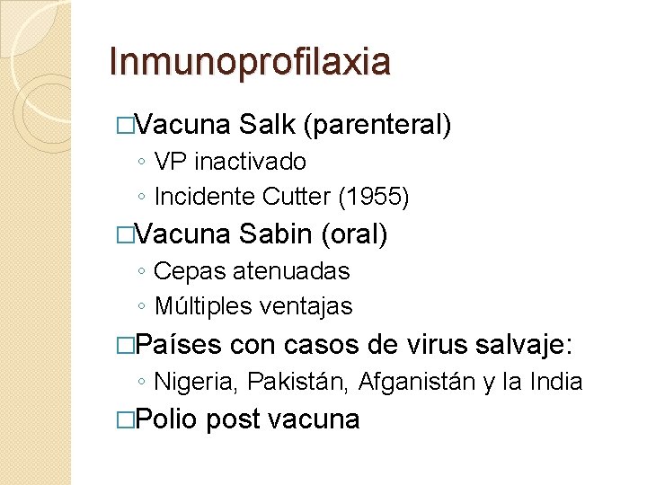 Inmunoprofilaxia �Vacuna Salk (parenteral) ◦ VP inactivado ◦ Incidente Cutter (1955) �Vacuna Sabin (oral)