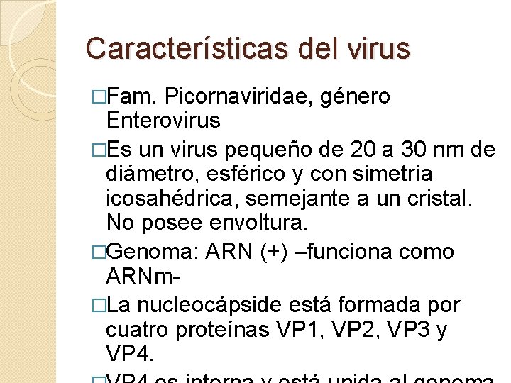 Características del virus �Fam. Picornaviridae, género Enterovirus �Es un virus pequeño de 20 a