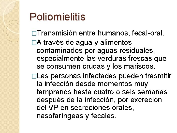 Poliomielitis �Transmisión entre humanos, fecal-oral. �A través de agua y alimentos contaminados por aguas