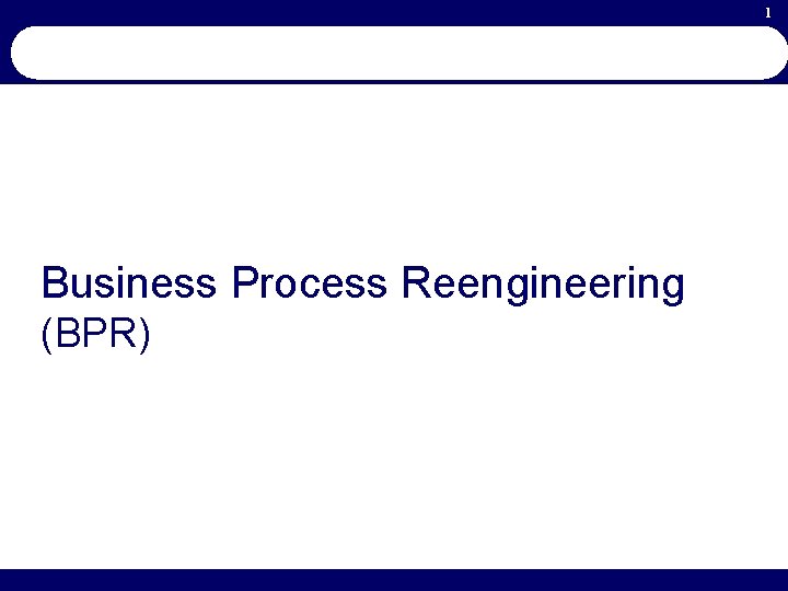 1 Business Process Reengineering (BPR) 