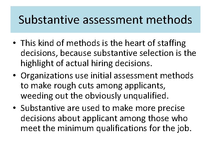 Substantive assessment methods • This kind of methods is the heart of staffing decisions, Substantive assessment methods • This kind of methods is the heart of staffing decisions,