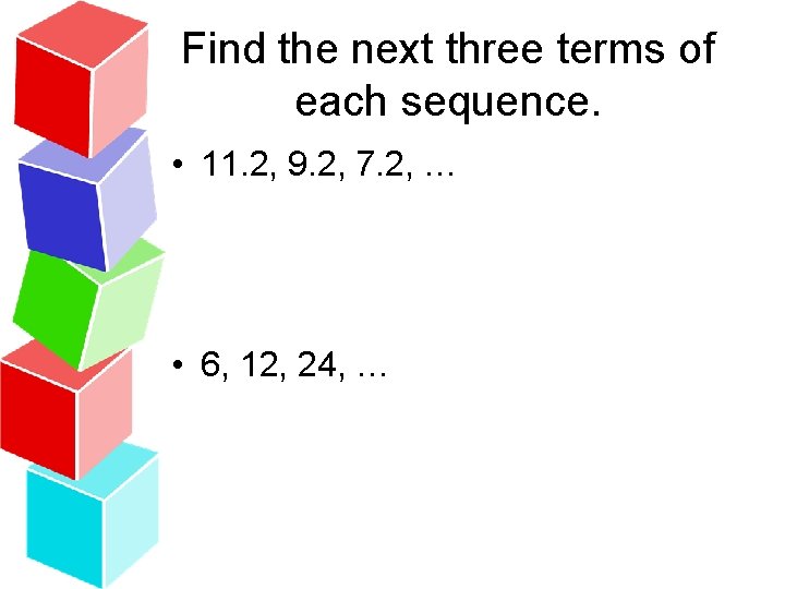 Find the next three terms of each sequence. • 11. 2, 9. 2, 7.
