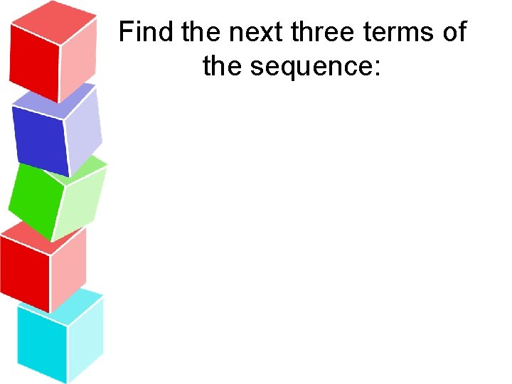 Find the next three terms of the sequence: 