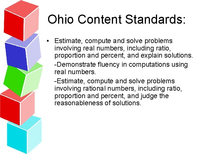 Ohio Content Standards: • Estimate, compute and solve problems involving real numbers, including ratio,