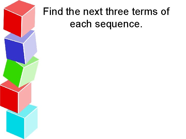Find the next three terms of each sequence. 
