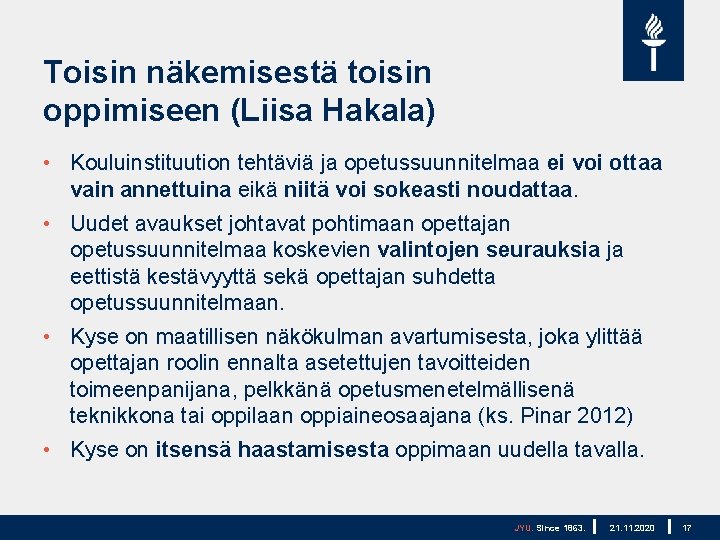 Toisin näkemisestä toisin oppimiseen (Liisa Hakala) • Kouluinstituution tehtäviä ja opetussuunnitelmaa ei voi ottaa