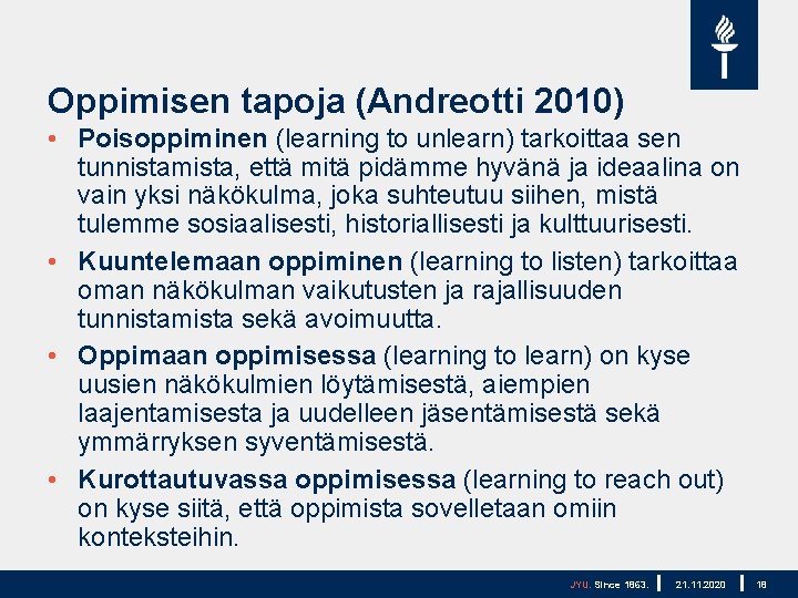 Oppimisen tapoja (Andreotti 2010) • Poisoppiminen (learning to unlearn) tarkoittaa sen tunnistamista, että mitä