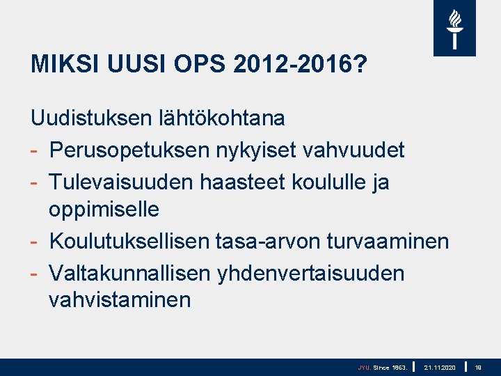 MIKSI UUSI OPS 2012 -2016? Uudistuksen lähtökohtana - Perusopetuksen nykyiset vahvuudet - Tulevaisuuden haasteet