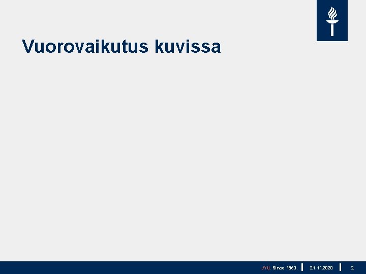 Vuorovaikutus kuvissa JYU. Since 1863. 21. 11. 2020 2 