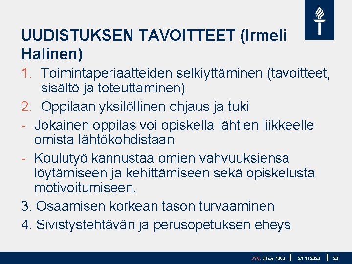 UUDISTUKSEN TAVOITTEET (Irmeli Halinen) 1. Toimintaperiaatteiden selkiyttäminen (tavoitteet, sisältö ja toteuttaminen) 2. Oppilaan yksilöllinen