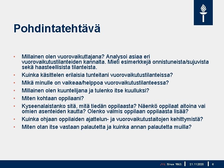 Pohdintatehtävä • • Millainen olen vuorovaikuttajana? Analysoi asiaa eri vuorovaikutustilanteiden kannalta. Mieti esimerkkejä onnistuneista/sujuvista