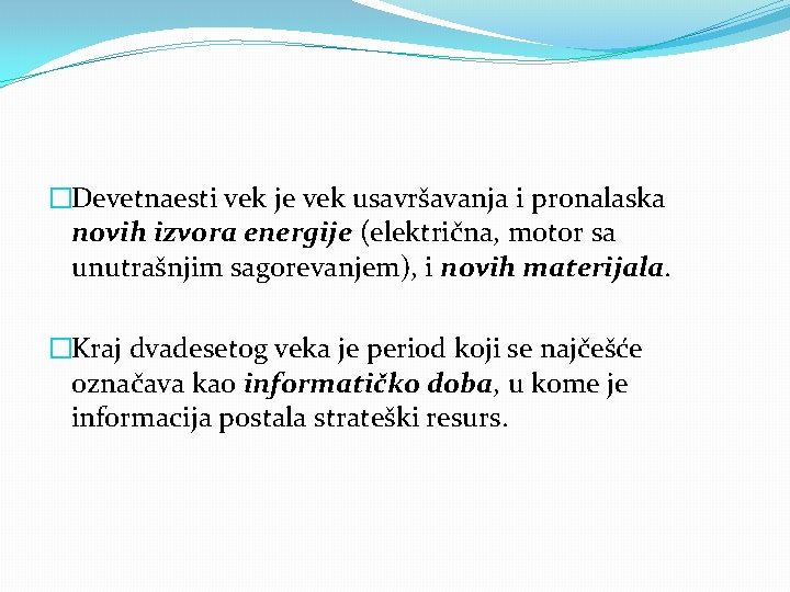 �Devetnaesti vek je vek usavršavanja i pronalaska novih izvora energije (električna, motor sa unutrašnjim