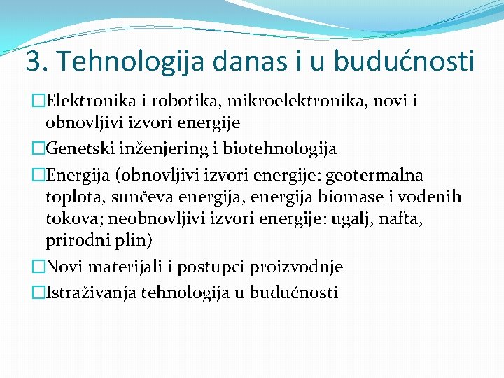 3. Tehnologija danas i u budućnosti �Elektronika i robotika, mikroelektronika, novi i obnovljivi izvori