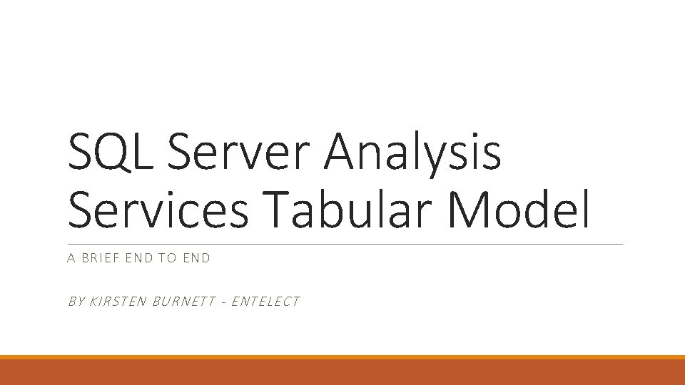 SQL Server Analysis Services Tabular Model A BRIE F END TO END BY KIRSTEN