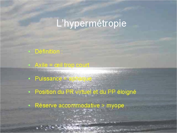 L’hypermétropie • Définition : • Axile = œil trop court • Puissance = aphaque