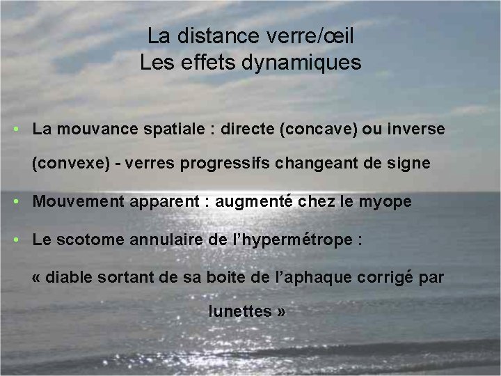 La distance verre/œil Les effets dynamiques • La mouvance spatiale : directe (concave) ou