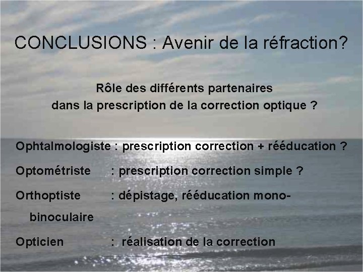 CONCLUSIONS : Avenir de la réfraction? Rôle des différents partenaires dans la prescription de