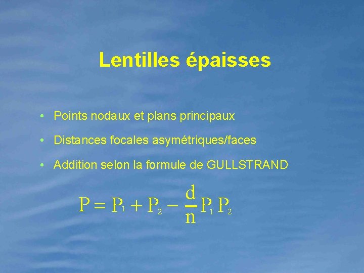 Lentilles épaisses • Points nodaux et plans principaux • Distances focales asymétriques/faces • Addition