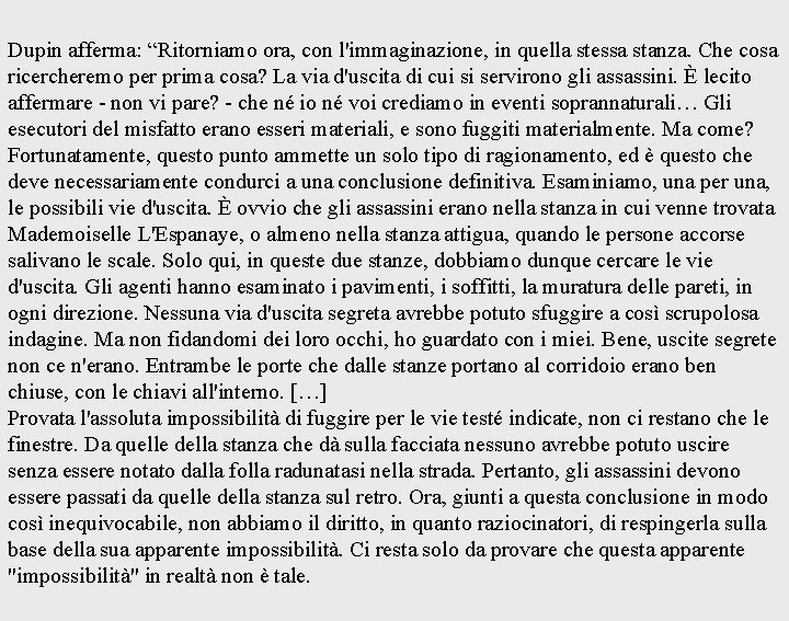 Dupin afferma: “Ritorniamo ora, con l'immaginazione, in quella stessa stanza. Che cosa ricercheremo per