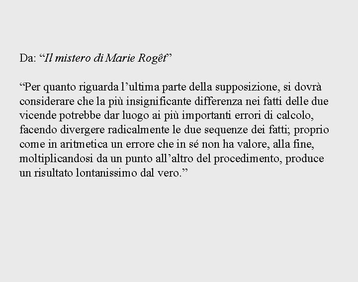 Da: “Il mistero di Marie Rogêt” “Per quanto riguarda l’ultima parte della supposizione, si