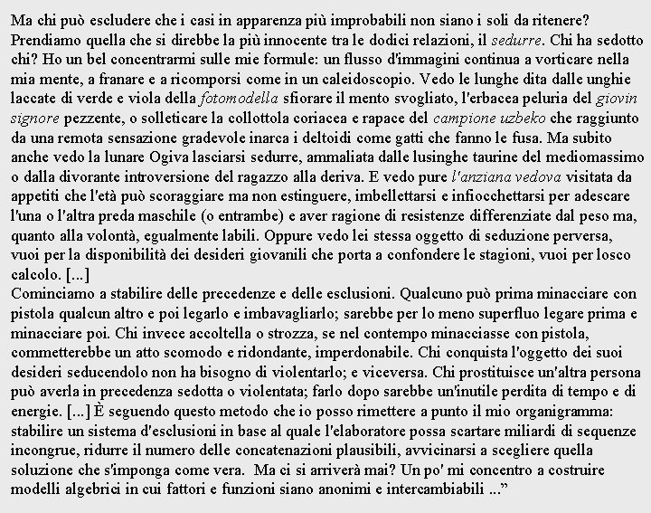 Ma chi può escludere che i casi in apparenza più improbabili non siano i