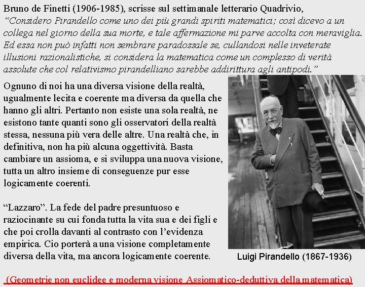 Bruno de Finetti (1906 -1985), scrisse sul settimanale letterario Quadrivio, “Considero Pirandello come uno