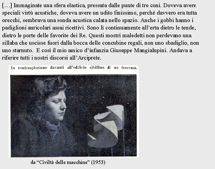 […] Immaginate una sfera elastica, pressata dalle punte di tre coni. Doveva avere speciali