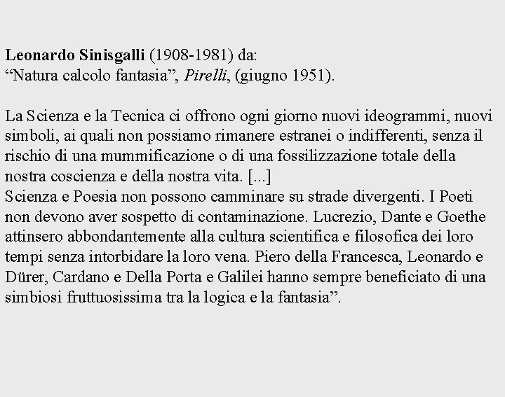 Leonardo Sinisgalli (1908 -1981) da: “Natura calcolo fantasia”, Pirelli, (giugno 1951). La Scienza e