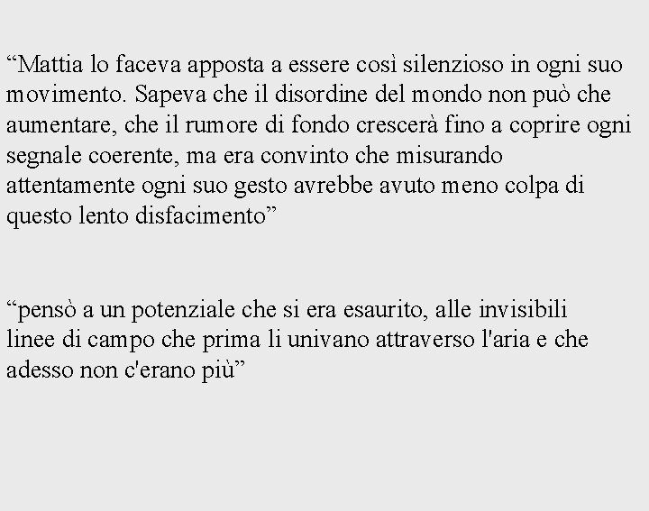 “Mattia lo faceva apposta a essere così silenzioso in ogni suo movimento. Sapeva che