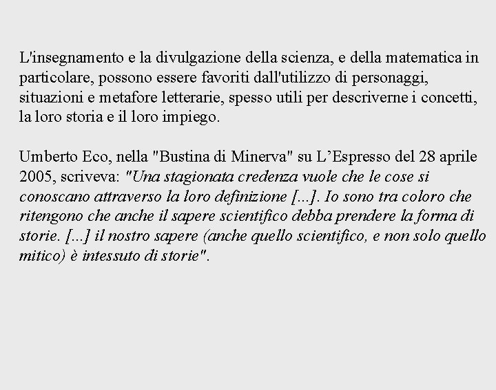L'insegnamento e la divulgazione della scienza, e della matematica in particolare, possono essere favoriti