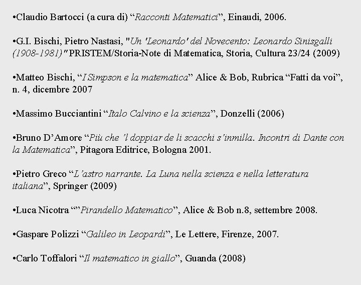 • Claudio Bartocci (a cura di) “Racconti Matematici”, Einaudi, 2006. • G. I.