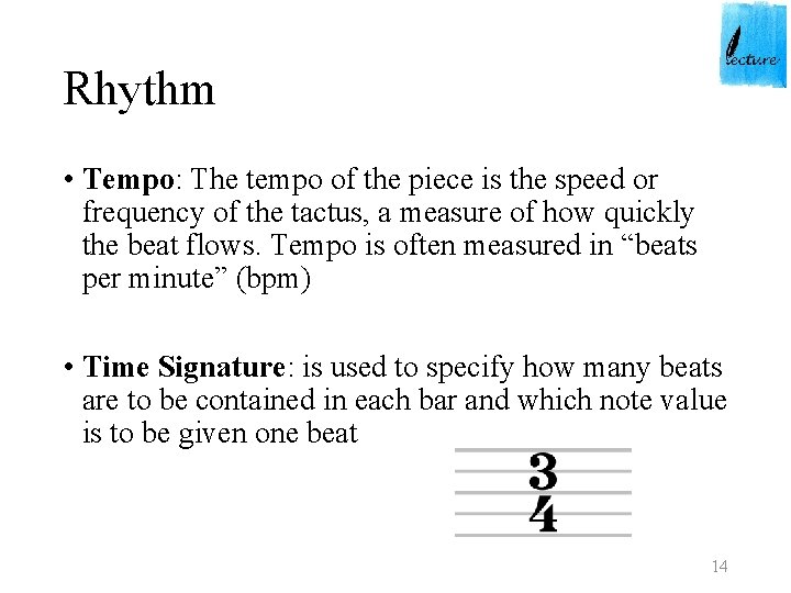 Rhythm • Tempo: The tempo of the piece is the speed or frequency of