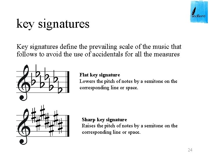 key signatures Key signatures define the prevailing scale of the music that follows to