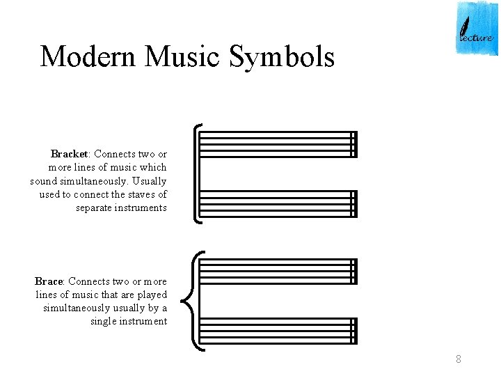 Modern Music Symbols Bracket: Connects two or more lines of music which sound simultaneously.