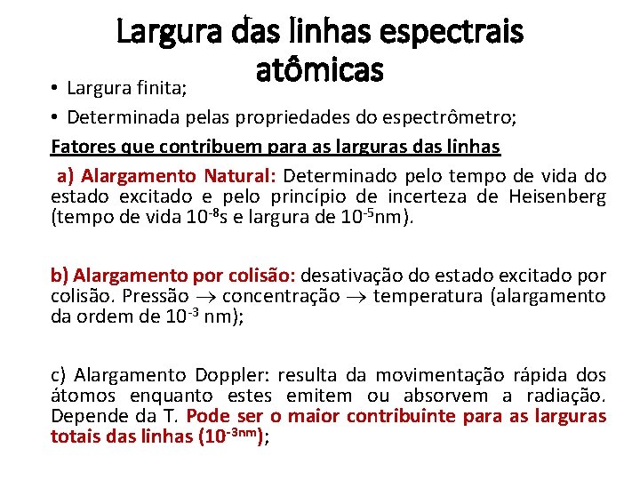 Largura das linhas espectrais atômicas • Largura finita; • Determinada pelas propriedades do espectrômetro;