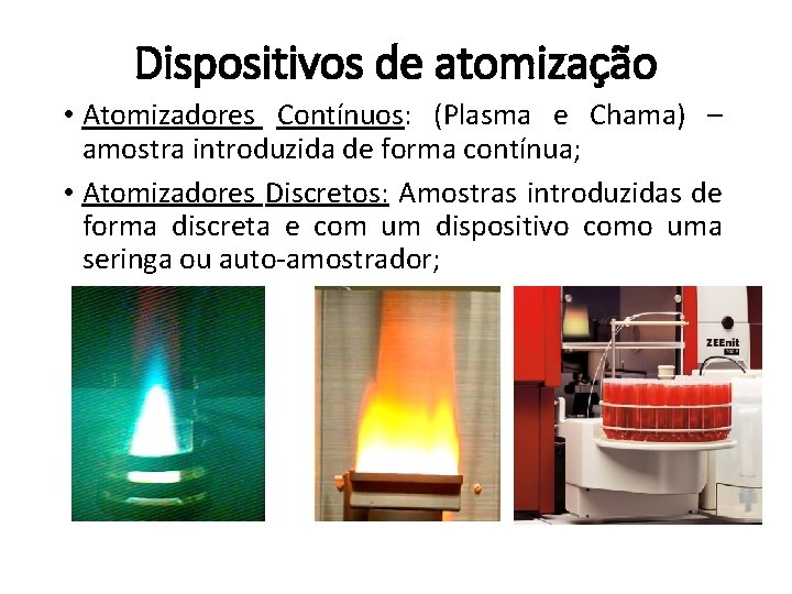 Dispositivos de atomização • Atomizadores Contínuos: (Plasma e Chama) – amostra introduzida de forma