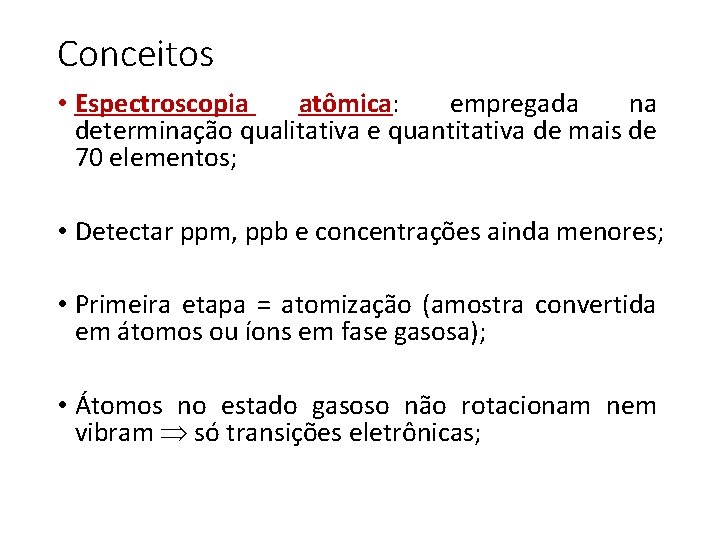 Conceitos • Espectroscopia atômica: empregada na determinação qualitativa e quantitativa de mais de 70