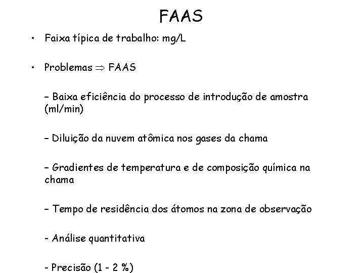 FAAS • Faixa típica de trabalho: mg/L • Problemas FAAS – Baixa eficiência do