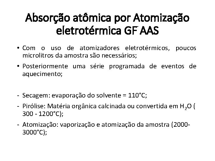 Absorção atômica por Atomização eletrotérmica GF AAS • Com o uso de atomizadores eletrotérmicos,