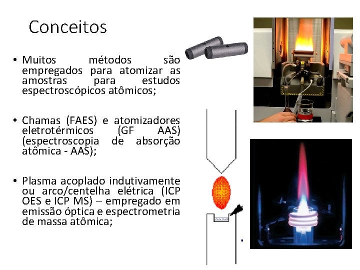 Conceitos • Muitos métodos são empregados para atomizar as amostras para estudos espectroscópicos atômicos;