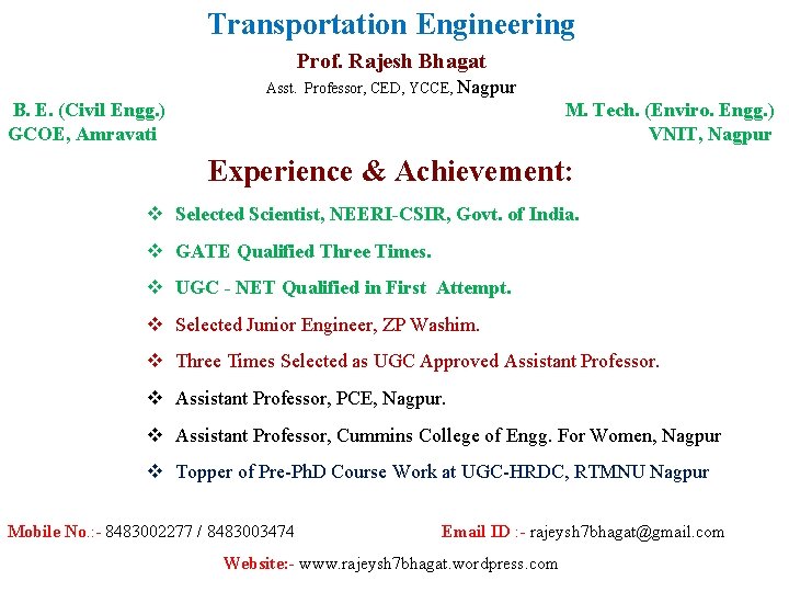 Transportation Engineering Prof. Rajesh Bhagat Asst. Professor, CED, YCCE, Nagpur B. E. (Civil Engg.