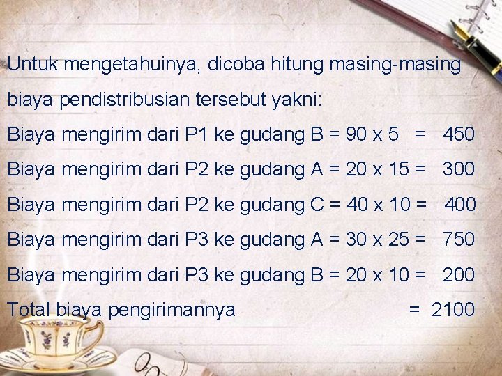 Untuk mengetahuinya, dicoba hitung masing-masing biaya pendistribusian tersebut yakni: Biaya mengirim dari P 1