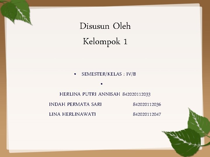 Disusun Oleh Kelompok 1 • SEMESTER/KELAS : IV/B • HERLINA PUTRI ANNISAH 842020112033 INDAH