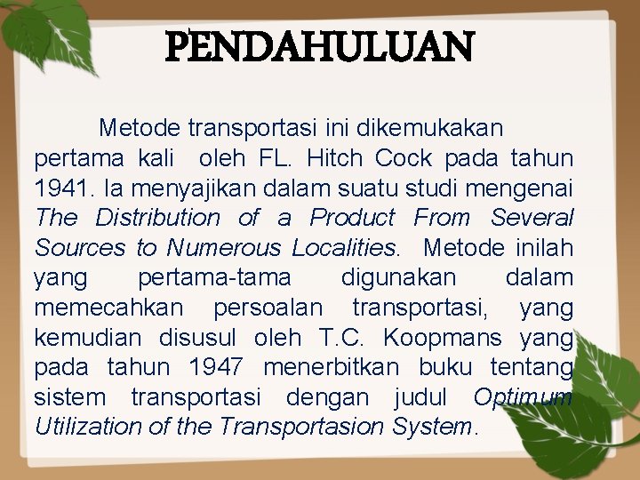 PENDAHULUAN Metode transportasi ini dikemukakan pertama kali oleh FL. Hitch Cock pada tahun 1941.