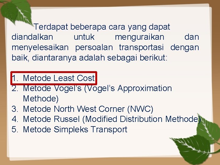 Terdapat beberapa cara yang dapat diandalkan untuk menguraikan dan menyelesaikan persoalan transportasi dengan baik,