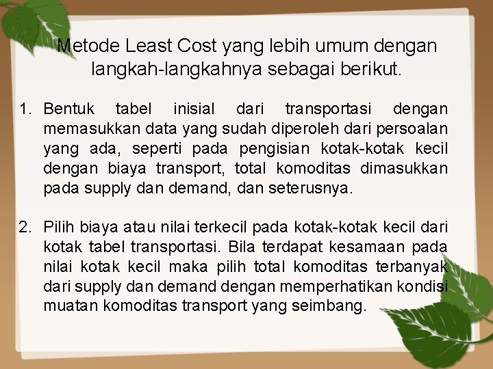 Metode Least Cost yang lebih umum dengan langkah-langkahnya sebagai berikut. 1. Bentuk tabel inisial