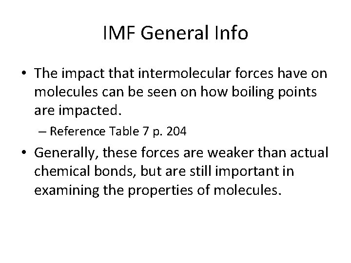 IMF General Info • The impact that intermolecular forces have on molecules can be