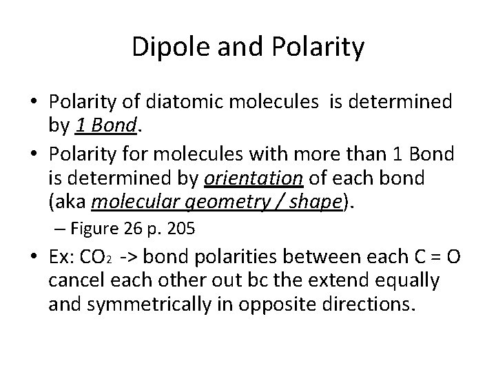 Dipole and Polarity • Polarity of diatomic molecules is determined by 1 Bond. •
