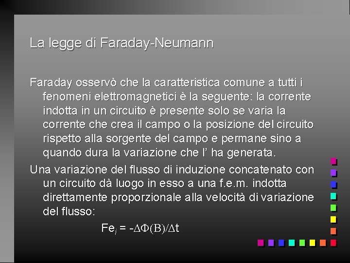 La legge di Faraday-Neumann Faraday osservò che la caratteristica comune a tutti i fenomeni